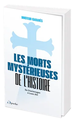 Les Morts mystérieuses de l'Histoire, De Charlemagne à Louis XIII