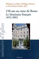 150 ans au coeur de Rome - le Séminaire français, 1853-2003, le Séminaire français, 1853-2003