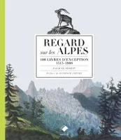 Regards sur les Alpes NE, 100 livres d'exception, 1515-1908