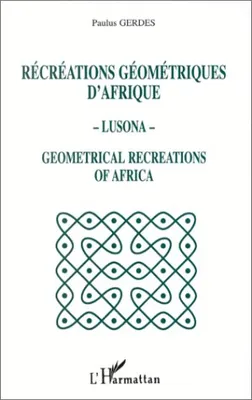 Récréations géométriques d'Afrique - Lusona - Géométricale recreations of Africa, lusona
