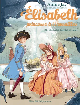 Élisabeth, princesse à Versailles, 21, Elisabeth T21 Un bébé tombé du ciel, Elisabeth, princesse à Versailles - tome 21