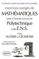 Exercices corrigés de mathématiques posés à l'oral des concours de Polytechnique et des ENS., Tome Algèbre et géométrie, Mathématiques Polytechnique et ENS - Algèbre - Géométrie - Exercices corrigés