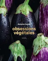 Obsessions végétales, 70 recettes végé (parfois véganes) toujours délicieuses