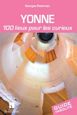 Yonne - 100 lieux pour les curieux