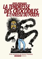 La Tendresse des Crocodiles, & L'Ivresse du Poulpe