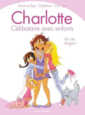 Charlotte, célibataire avec enfants - Tome 01, Vie de dingue !