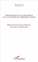 Réflexions sur la politique et la culture en Amérique latine, Marcos García de la Huerta, lectures et délectures