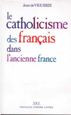 LE CATHOLICISME DES FRANCAIS DANS L'ANCIENNE FRANCE