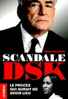 Scandale DSK - le procès qui aurait dû avoir lieu, le procès qui aurait dû avoir lieu