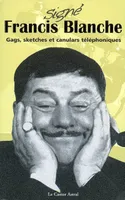 SIGNE FRANCIS BLANCHE, gags, sketches et canulars téléphoniques