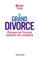 Le Grand Divorce, Pourquoi les français haïssent leur économie