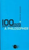 Cent Mots pour commencer à philosopher