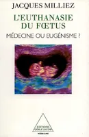 L'Euthanasie du foetus, Médecine ou eugénisme
