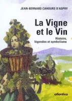 La vigne et le vin - histoire, légendes et symbolisme