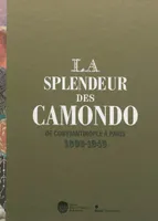 La splendeur des Camondo de Constantinople à Paris / 1806-1945, de Constantinople à Paris