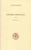 Histoire spirituelle., Tome I, Chants I-III, Histoire spirituelle - tome 1 (Chants I-III)