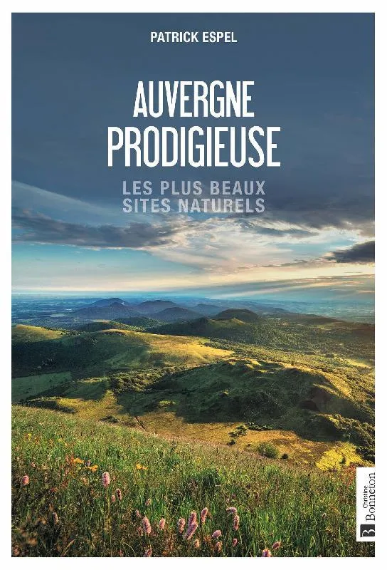 Livres Loisirs Voyage Guide de voyage Auvergne prodigieuse, Les plus beaux sites naturels Patrick Espel