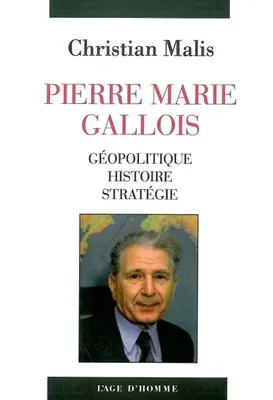 Pierre Marie Gallois - géopolitique, histoire, stratégie, géopolitique, histoire, stratégie