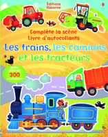 Les trains, les camions et les tracteurs - Complète la scène livre d'autocollants (volume combiné)