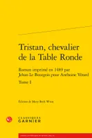 Tristan, chevalier de la Table ronde, Roman imprimé en 1489 par jehan le bourgois pour anthoine vérard