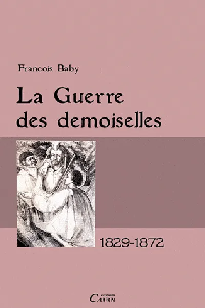 Livres Histoire et Géographie Histoire Histoire générale La guerre des Demoiselles en Ariège, 1829-1872, 1829-1872 François Baby