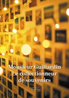 Monsieur Guillardin - Le collectionneur de souvenirs, Le collectionneur de souvenirs