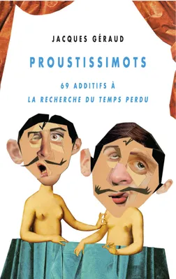 Proustissimots, 69 additifs à La Recherche du temps perdu