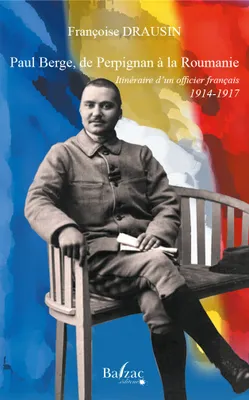 Paul Berge, de Perpignan à la Roumanie, Itinéraire d'un officier français, 1914-1917