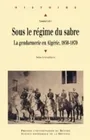 Sous le régime du sabre, La gendarmerie en Algérie 1830-1870