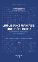L'impuissance française Une idéologie ?, Plaidoyer pour la résistance et la renaissance