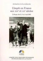 l'impôt en france aux xixe et xxe siècles, colloque des 2, 3 et 4 mai 2001, [tenu au Ministère de l'économie, des finances et de l'industrie à Paris]