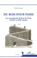Du bois pour Paris, Les marchands de bois de Paris, XVIIIe et XIXe siècles
