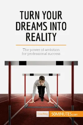 Turn Your Dreams into Reality, The power of ambition for professional success