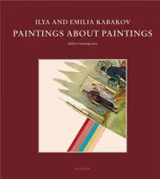 Ilya and Emilia Kabakov Paintings About Paintings /anglais/espagnol