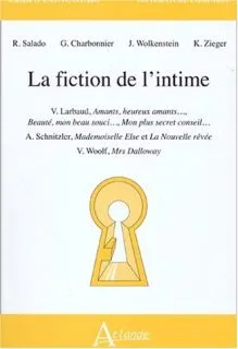 La fiction de l'intime - V. Larbaud, amants, heureux amants, Beauté, mon beau, souci ..., Mon plus secret conseil ?, A. Schnitzler, Mademoiselle Else et La