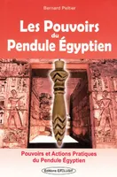 Les pouvoirs du pendule égyptien, pouvoirs et actions pratiques du Pendule Egyptien