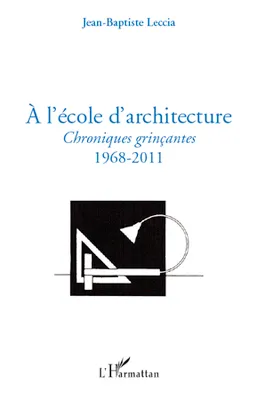 A l'école d'architecture, Chroniques grinçantes - 1968-2011