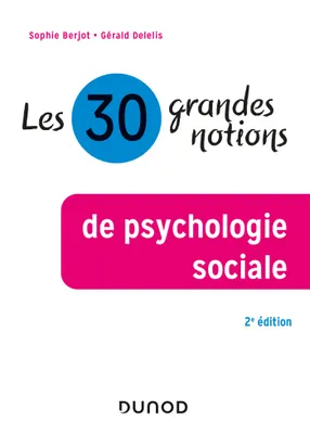 Les 30 grandes notions de psychologie sociale - 2e éd.