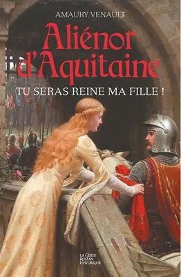 Aliénor d'Aquitaine, 1, Tu seras reine ma fille !