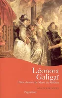 Leonora Galigaï, L'âme damnée de Marie de Médicis