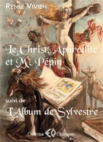 Le Christ, Aphrodite et M. Pépin, 1907; suivi de L'album de Sylvestre, 1908, Suivi de l'album de sylvestre