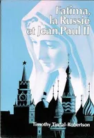 Fatima, la Russie et le Pape Jean-Paul II, comment Marie est intervenue pour délivrer la Russie de l'athéisme marxiste
