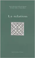 1, La relation, [actes du colloque tenu à l'Université Paris 12, 14-15 décembre 2007]