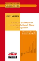 John T. Mentzer - Une vision systémique et stratégique du Supply Chain Management