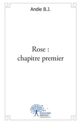1, Rose : chapitre premier, chapitre premier