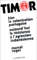 Timor oriental, Hier la colonisation portugaise; aujourd'hui la résistance à l'agression indonésienne