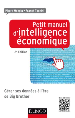 Petit manuel d'intelligence économique 2ed - Gérer ses données à l'ère de Big Brother, Gérer ses données à l'ère de Big Brother