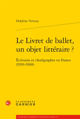 Le livret de ballet, un objet littéraire ?, Écrivains et chorégraphes en france (1910-1960)