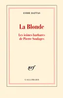 La Blonde, Les icônes barbares de Pierre Soulages
