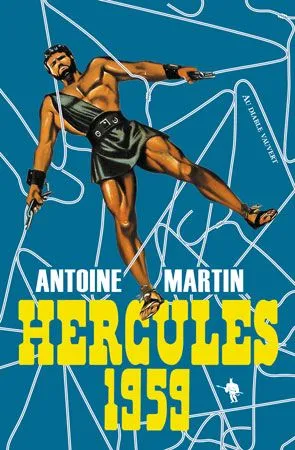 Livres Littérature et Essais littéraires Romans contemporains Francophones Hercules 1959, Péplum Antoine Martin